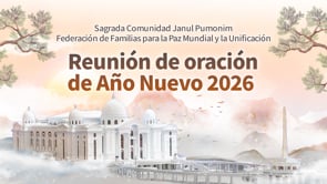Reunión de oración de Año Nuevo 2026 de la Sagrada Comunidad Janul Pumonim – Federación de Familias para la Paz Mundial y la Unificación 	